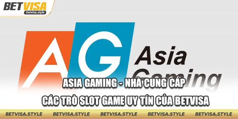 Asia Gaming - nhà cung cấp các trò slot game uy tín của Betvisa
